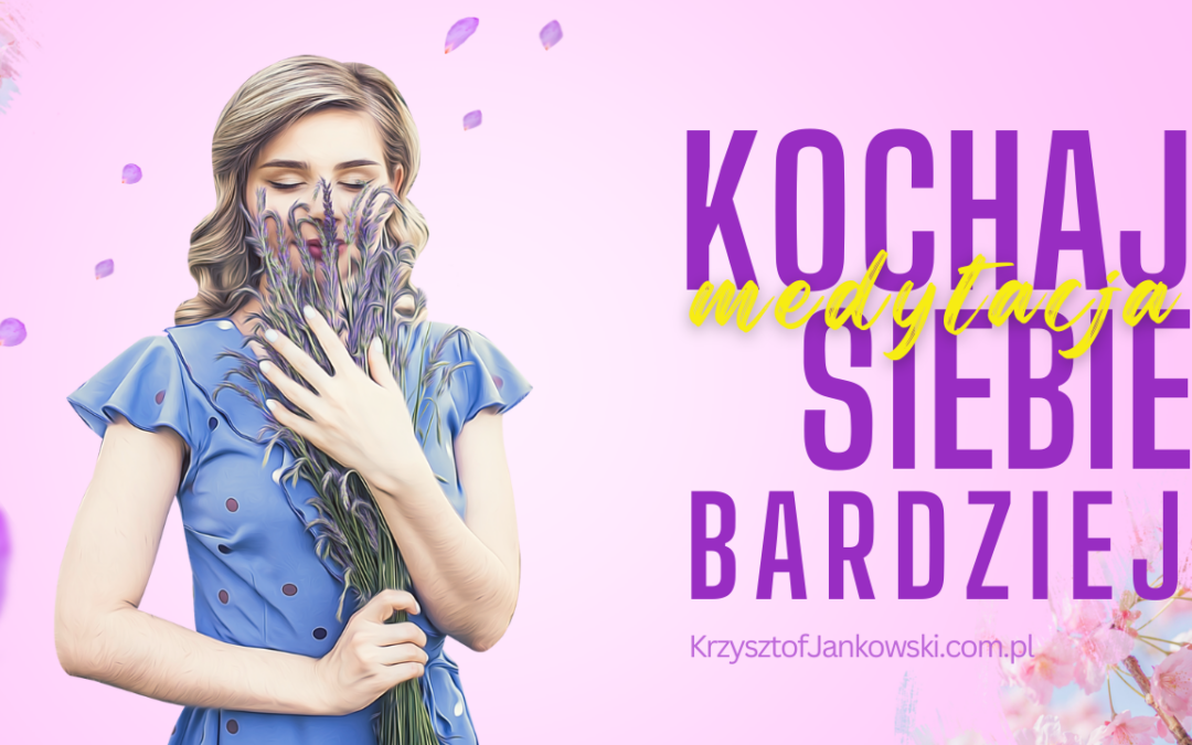 Medytacja – Kochaj siebie bardziej