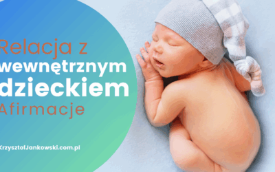Afirmacje – Relacja z wewnętrznym dzieckiem
